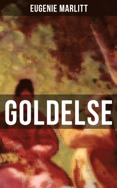 Eugenie Marlitt, Anna Pohl - Goldelse, E-bok