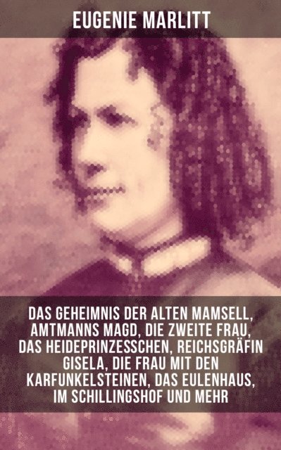 Eugenie Marlitt, Anna Pohl - Die beliebtesten Romane von Eugenie Marlitt, E-bok