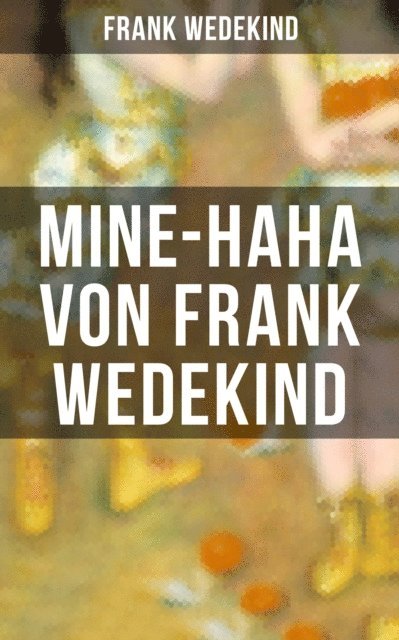 Frank Wedekind, Johanna Urban - MINE-HAHA von Frank Wedekind, E-bok