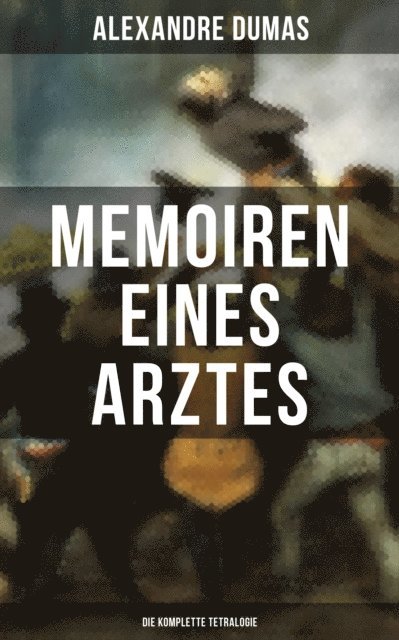 Alexandre Dumas, Marie Schmid - Memoiren eines Arztes: Roman-Zyklus, E-bok