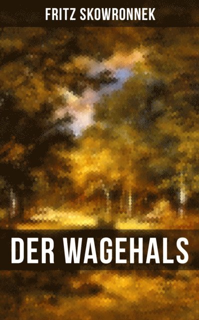 Fritz Skowronnek, Johanna Urban - DER WAGEHALS von Fritz Skowronnek, E-bok