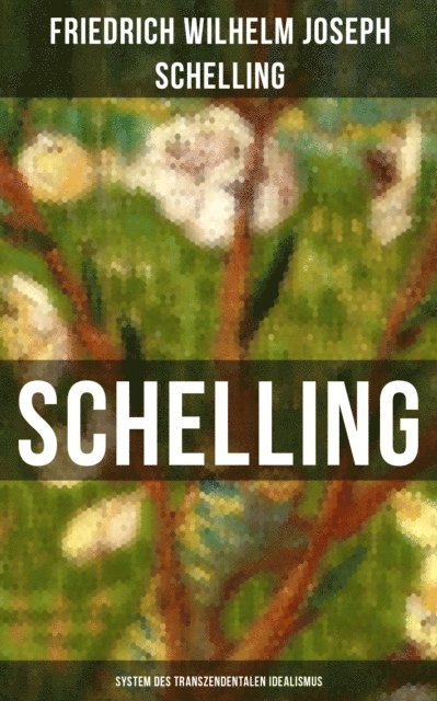 Friedrich Wilhelm Joseph Schelling, Isabella Heinrich - SCHELLING - System des transzendentalen Idealismus, E-bok