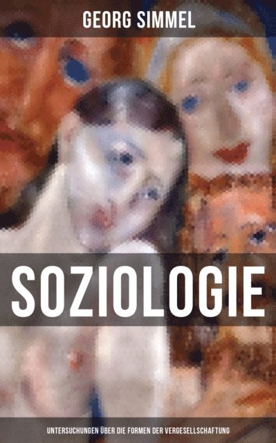 Georg Simmel, Julia Pfeiffer - Soziologie: Untersuchungen über die Formen der Vergesellschaftung, E-bok