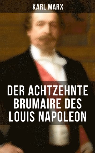 Karl Marx, Amelie Seidel - Karl Marx: Der achtzehnte Brumaire des Louis Napoleon, E-bok