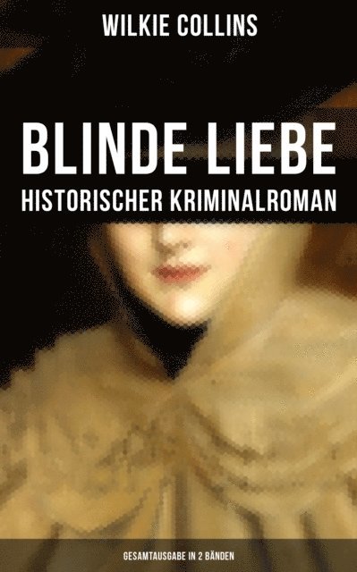 Wilkie Collins, Carolin Vogler - Blinde Liebe: Historischer Kriminalroman, E-bok
