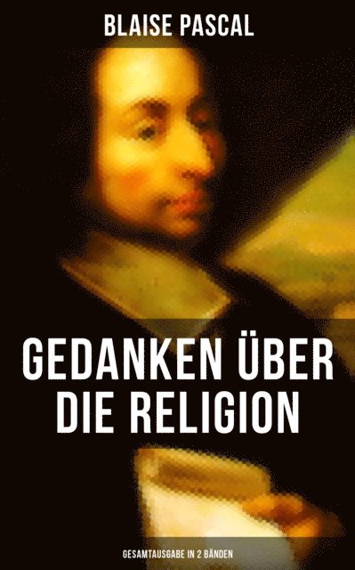 Blaise Pascal, Carolin Vogler - Blaise Pascal - Gedanken über die Religion (Band 1&2), E-bok