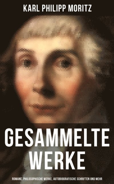 Gesammelte Werke: Romane, Philosophische Werke, Autobiografische Schriften und mehr