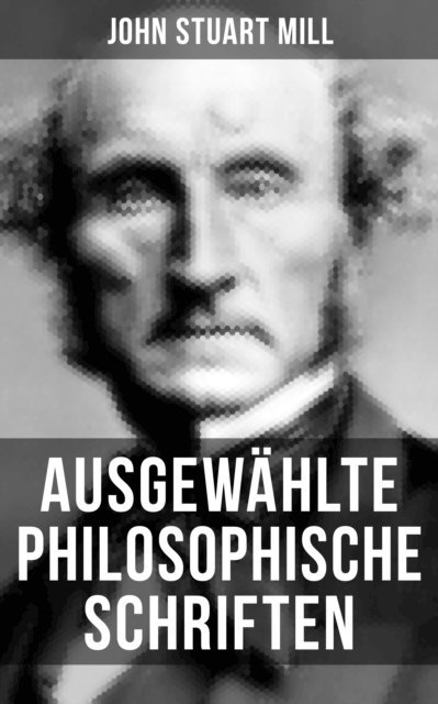 John Stuart Mill, Jenny Hirsch - Ausgewählte philosophische Schriften, E-bok
