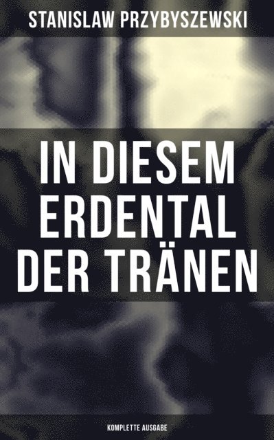 Stanislaw Przybyszewski - In diesem Erdental der Tränen, E-bok
