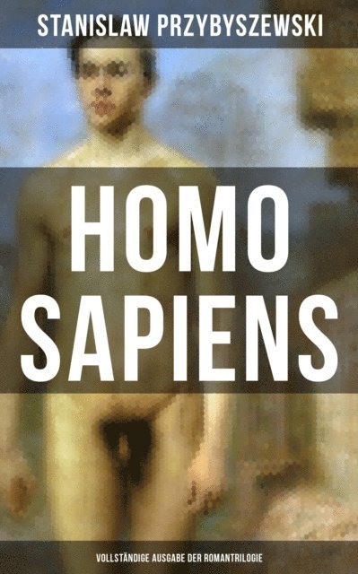 Stanislaw Przybyszewski, Anna Pohl - HOMO SAPIENS (Romantrilogie), E-bok