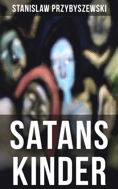 Stanislaw Przybyszewski, Anna Pohl - SATANS KINDER, E-bok
