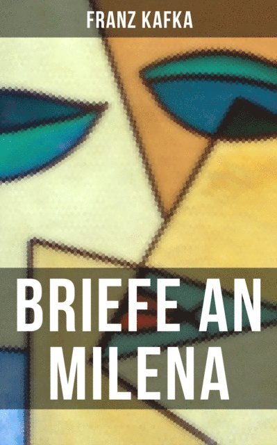 Franz Kafka, Carolin Vogler - Franz Kafka: Briefe an Milena, E-bok