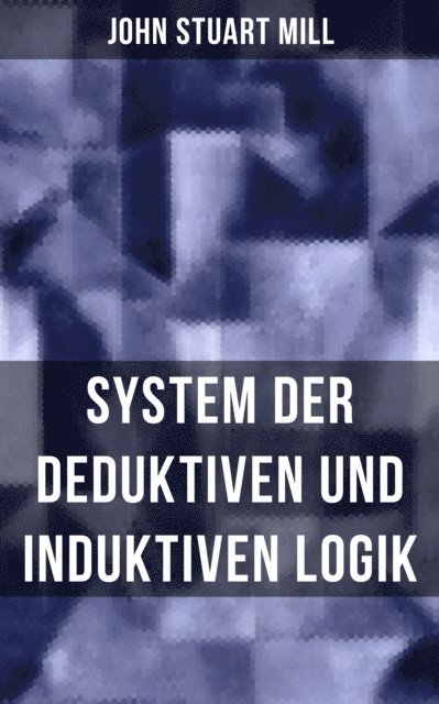 John Stuart Mill, Linda Hartung - John Stuart Mill: System der deduktiven und induktiven Logik, E-bok