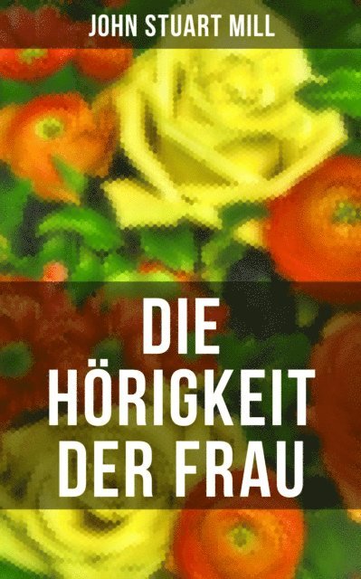 John Stuart Mill, Jenny Hirsch - Die Hörigkeit der Frau, E-bok