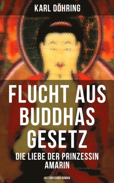 Ravi Ravendro, Karl Dohring, Leni Vogel - Flucht aus Buddhas Gesetz - Die Liebe der Prinzessin Amarin (Historischer Roman), E-bok