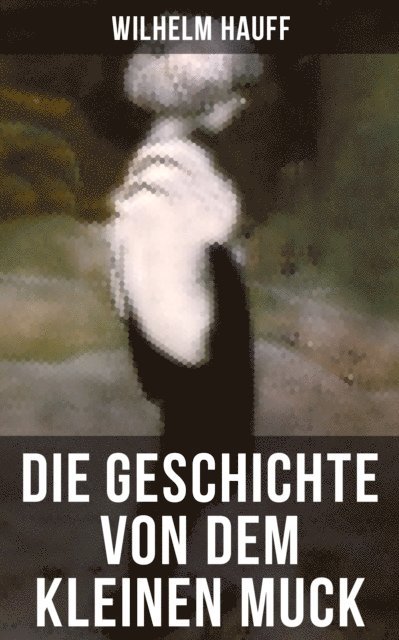 Wilhelm Hauff, Sophie Braun - Die Geschichte von dem kleinen Muck, E-bok