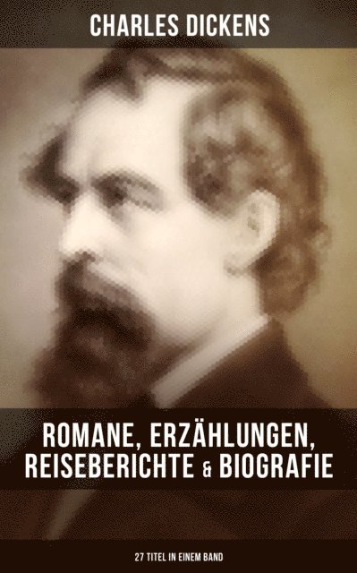 Charles Dickens, Julius Seybt - Charles Dickens: Romane, Erzählungen, Reiseberichte & Biografie (27 Titel in einem Band), E-bok