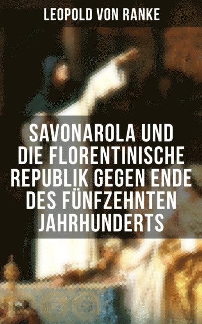 Leopold von Ranke, Sara Sauer - Savonarola und die florentinische Republik gegen Ende des fünfzehnten Jahrhunderts, E-bok