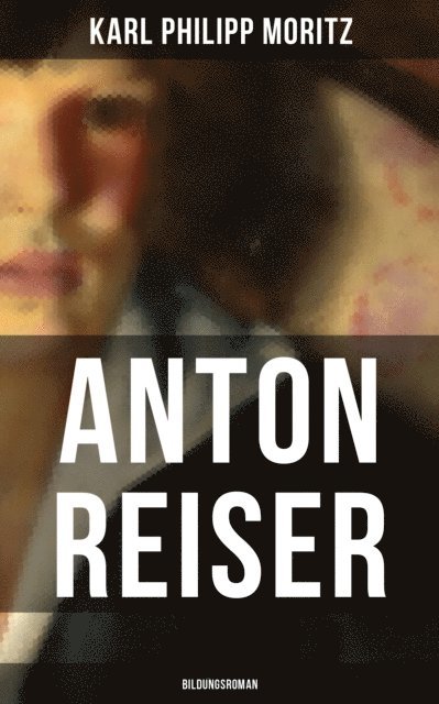 Karl Philipp Moritz, Paula Winkler - Anton Reiser (Bildungsroman), E-bok