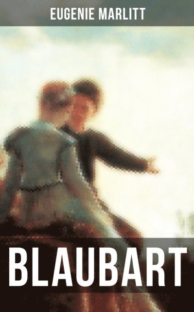 Eugenie Marlitt, Anna Pohl - BLAUBART, E-bok