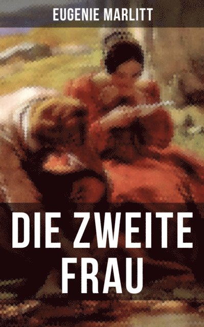 Eugenie Marlitt, Anna Pohl - Die zweite Frau, E-bok