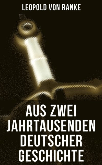 Leopold von Ranke, Linda Hartung - Aus Zwei Jahrtausenden Deutscher Geschichte, E-bok