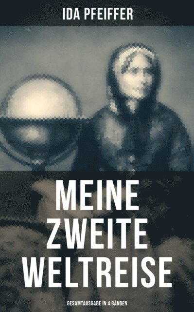 Ida Pfeiffer, Eduard Kretzschmar - Meine Zweite Weltreise, E-bok