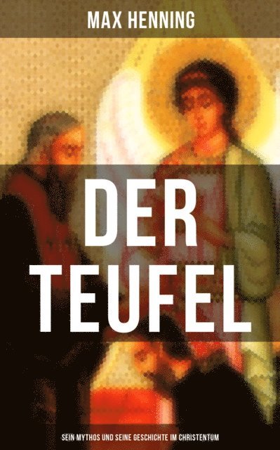 Max Henning, Johanna Urban - Der Teufel: Sein Mythos und seine Geschichte im Christentum, E-bok