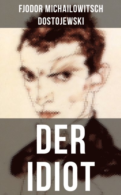 Fjodor Michailowitsch Dostojewski - DER IDIOT, E-bok