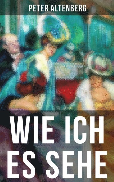 Peter Altenberg, Tamara Krause - Wie ich es sehe, E-bok