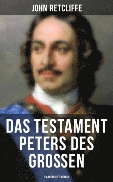 John Retcliffe - Das Testament Peters des Großen: Historischer Roman, E-bok