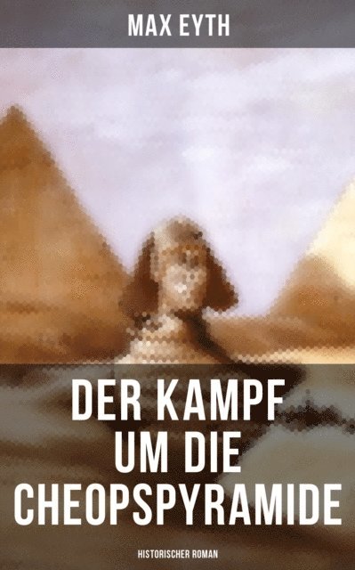 Max Eyth, Naomi Blum - Der Kampf um die Cheopspyramide: Historischer Roman, E-bok