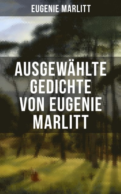 Eugenie Marlitt, Anna Pohl - Ausgewählte Gedichte von Eugenie Marlitt, E-bok