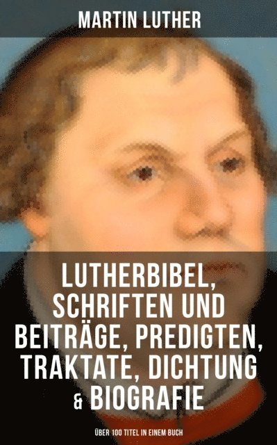 Martin Luther, Linda Hartung - Die wichtigsten Werke von Martin Luther, E-bok