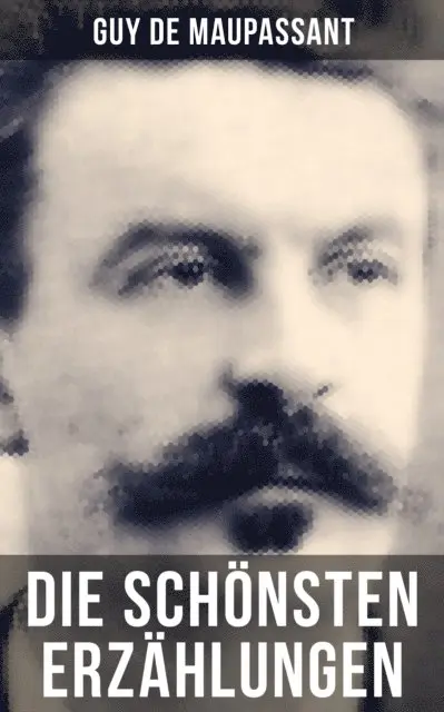 Guy de Maupassant, Georg Freiherrn von Ompteda - Die schönsten Erzählungen von Guy de Maupassant, E-bok. Tillgänglighet: Lägg i varukorg