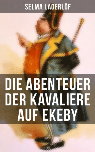 Selma Lagerlof, Mathilde Mann - Die Abenteuer der Kavaliere auf Ekeby, E-bok