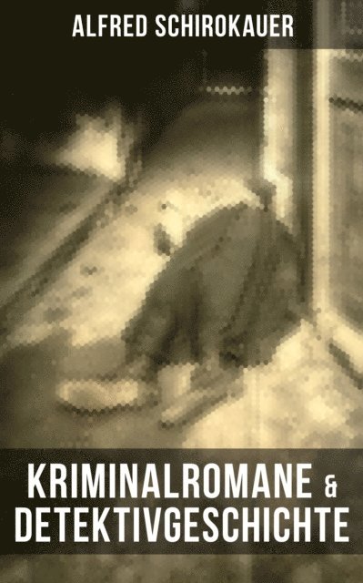 Alfred Schirokauer, Marie Schmid - Kriminalromane & Detektivgeschichte von Alfred Schirokauer, E-bok