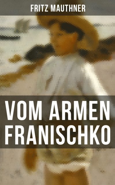 Fritz Mauthner, Sara Sauer - Vom armen Franischko, E-bok