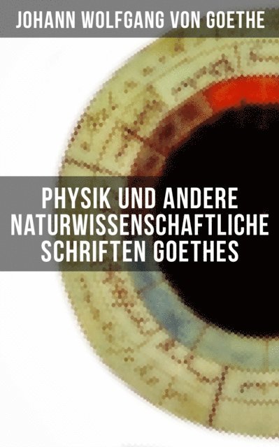 Johann Wolfgang von Goethe, Isabell Hofmann - Physik und andere naturwissenschaftliche Schriften Goethes, E-bok