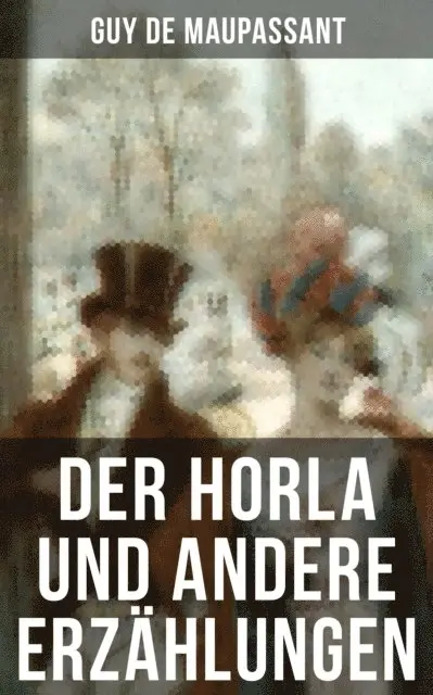 Guy de Maupassant, Georg Freiherrn von Ompteda - Der Horla und andere Erzählungen, E-bok. Tillgänglighet: Lägg i varukorg