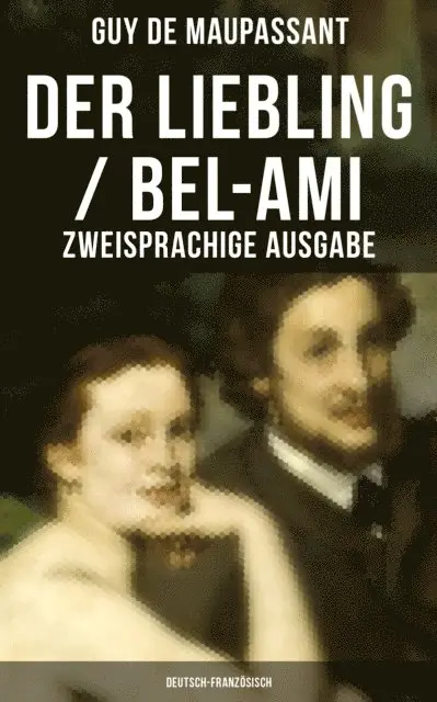 Guy de Maupassant, Georg Freiherrn von Ompteda - Der Liebling / Bel-Ami (Zweisprachige Ausgabe: Deutsch-Französisch), E-bok. Tillgänglighet: Lägg i varukorg