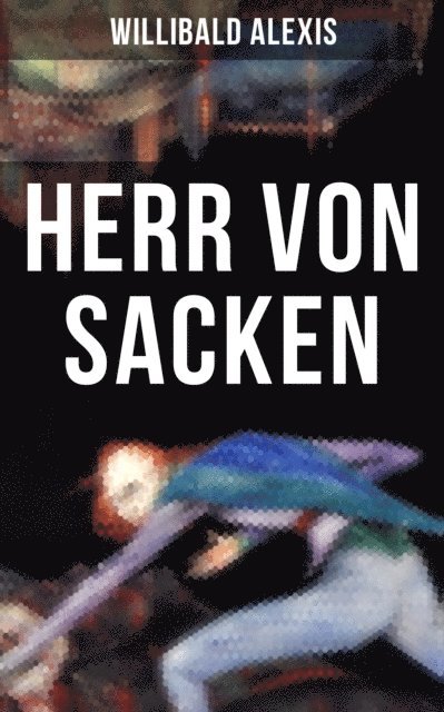 Willibald Alexis - Herr von Sacken, E-bok