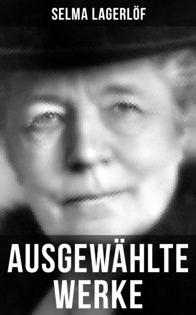 Selma Lagerlof, Mathilde Mann - Ausgewählte Werke von Selma Lagerlöf, E-bok