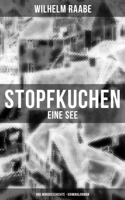 Wilhelm Raabe, Paula Winkler - Stopfkuchen: Eine See- und Mordgeschichte - Kriminalroman, E-bok