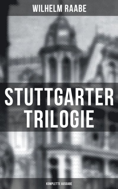 Wilhelm Raabe, Paula Winkler - Stuttgarter Trilogie, E-bok