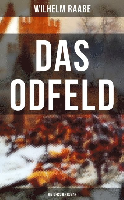 Wilhelm Raabe, Paula Winkler - Das Odfeld: Historischer Roman, E-bok