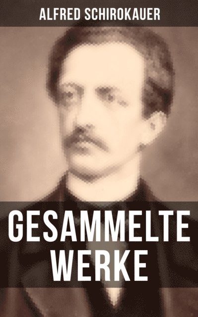 Alfred Schirokauer, Marie Schmid - Gesammelte Werke von Alfred Schirokauer, E-bok
