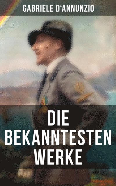 Gabriele D'Annunzio, Eva Metz - Die bekanntesten Werke von Gabriele D'Annunzio, E-bok