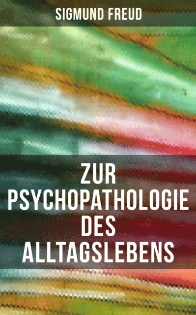 Sigmund Freud, Sara Sauer - Zur Psychopathologie des Alltagslebens, E-bok