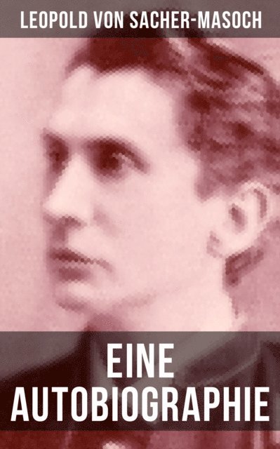 Leopold von Sacher-Masoch, Luisa Horn - Eine Autobiographie, E-bok